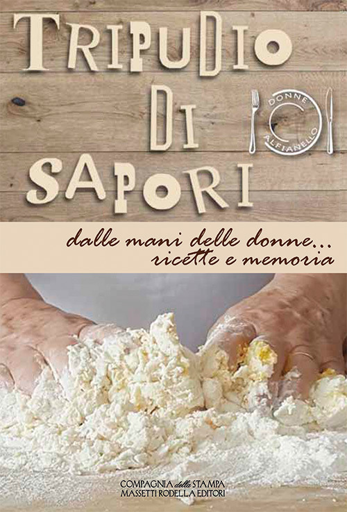 Tripudio di sapori. Dalle mani delle donne... ricette e memoria. Ediz. integrale