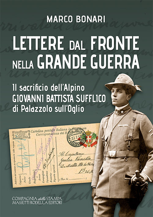 Lettere dal fronte nella Grande Guerra. Il sacrificio dell'alpino Giovanni Battista Sufflico di Palazzolo sull'Oglio. Ediz. integrale