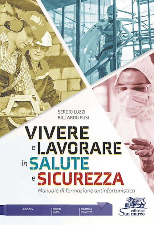 Vivere e lavorare in salute e sicurezza. Manuale di formazione antinfortunistica