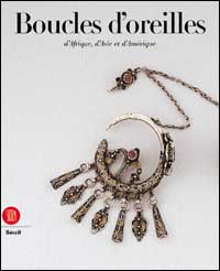 Boucles d'oreilles d'Afrique, d'Asie et d'Amérique. Ediz. illustrata