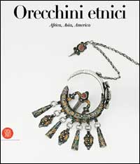 Orecchini etnici. Africa, Asia, America. Ediz. illustrata