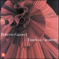 Roberto Capucci. Timeless creativity. Ediz. illustrata