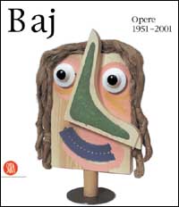 Enrico Baj. Opere 1951-2001. Ediz. illustrata