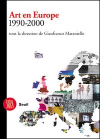 Art en Europe 1990-2000. Sous la direction de Gianfranco Maraniello. Ediz. illustrata