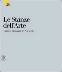 Le stanze dell'arte. Figure e immagini del XX secolo. Ediz. illustrata
