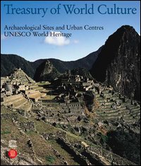Treasury of world culture. Archaeological sites and urban centres UNESCO world heritage. Ediz. illustrata