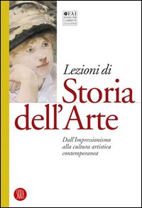 Lezioni di storia dell'arte. Ediz. illustrata. Vol. 4: Dall'Impressionismo alla cultura artistica contemporanea