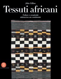 Tessuti africani. Colore e creatività attraverso un continente. Ediz. illustrata
