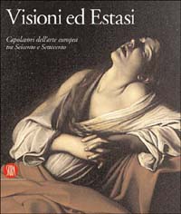Visioni ed Estasi. Capolavori dell'arte europea tra Seicento e Settecento. Catalogo della mostra (Roma, ottobre 2003-gennaio 2004). Ediz. illustrata