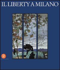 Il liberty a Milano. Ediz. illustrata
