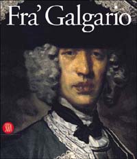 Fra' Galgario. Le seduzioni del ritratto nel '700 europeo. Ediz. illustrata