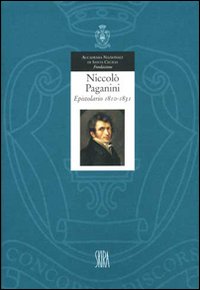 Niccolò Paganini. Epistolario. Ediz. illustrata. Vol. 1: 1810-1830