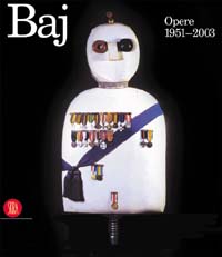 Enrico Baj. Opere 1951-2003. Ediz. illustrata