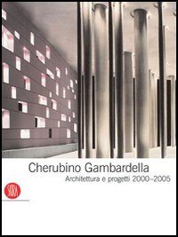 Cherubino Gambardella. Architettura e progetti 2000-2005. Ediz. illustrata