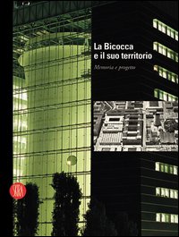 La Bicocca e il suo territorio. Memoria e progetto. Ediz. italiana e inglese