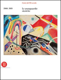 L'arte del XX secolo. Le avanguardie storiche 1900-1919. Ediz. illustrata