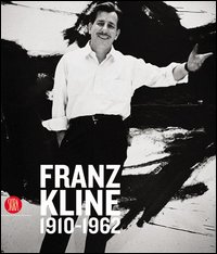 Franz Kline 1910-1962. Ediz. illustrata