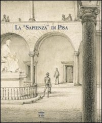 La «Sapienza» di Pisa. Ediz. illustrata