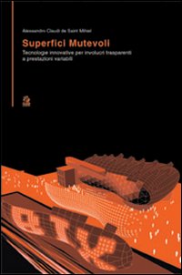 Superfici mutevoli. Tecnologie innovative per involucri trasparenti a prestazioni variabili. Ediz. illustrata