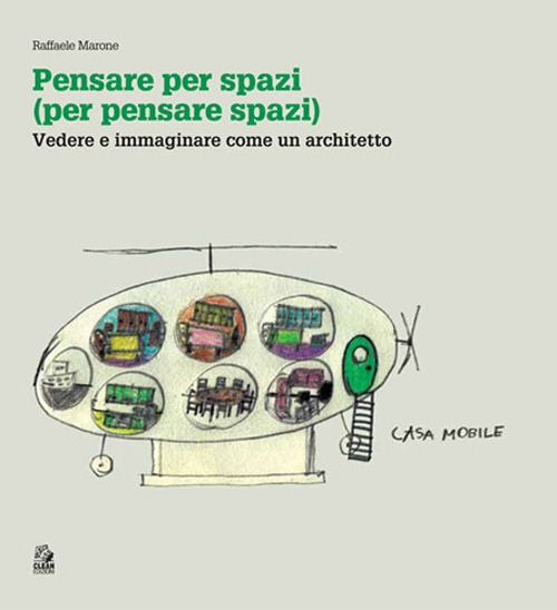 Pensare per spazi (per pensare spazi). Vol. 1: Vedere e immaginare come un architetto