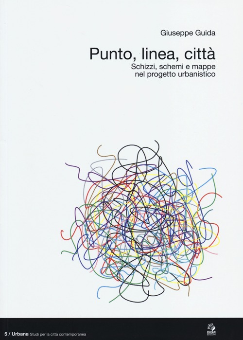 Punto, linea, città. Schizzi, schemi e mappe nel progetto urbanistico