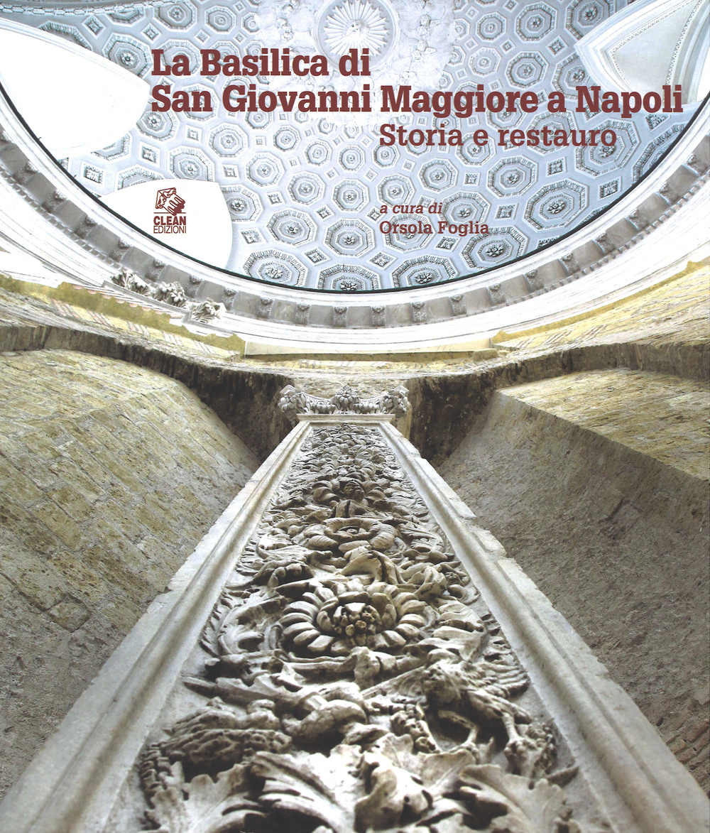 La Basilica di san Giovanni Maggiore a Napoli. Storia e restauro. Ediz. illustrata
