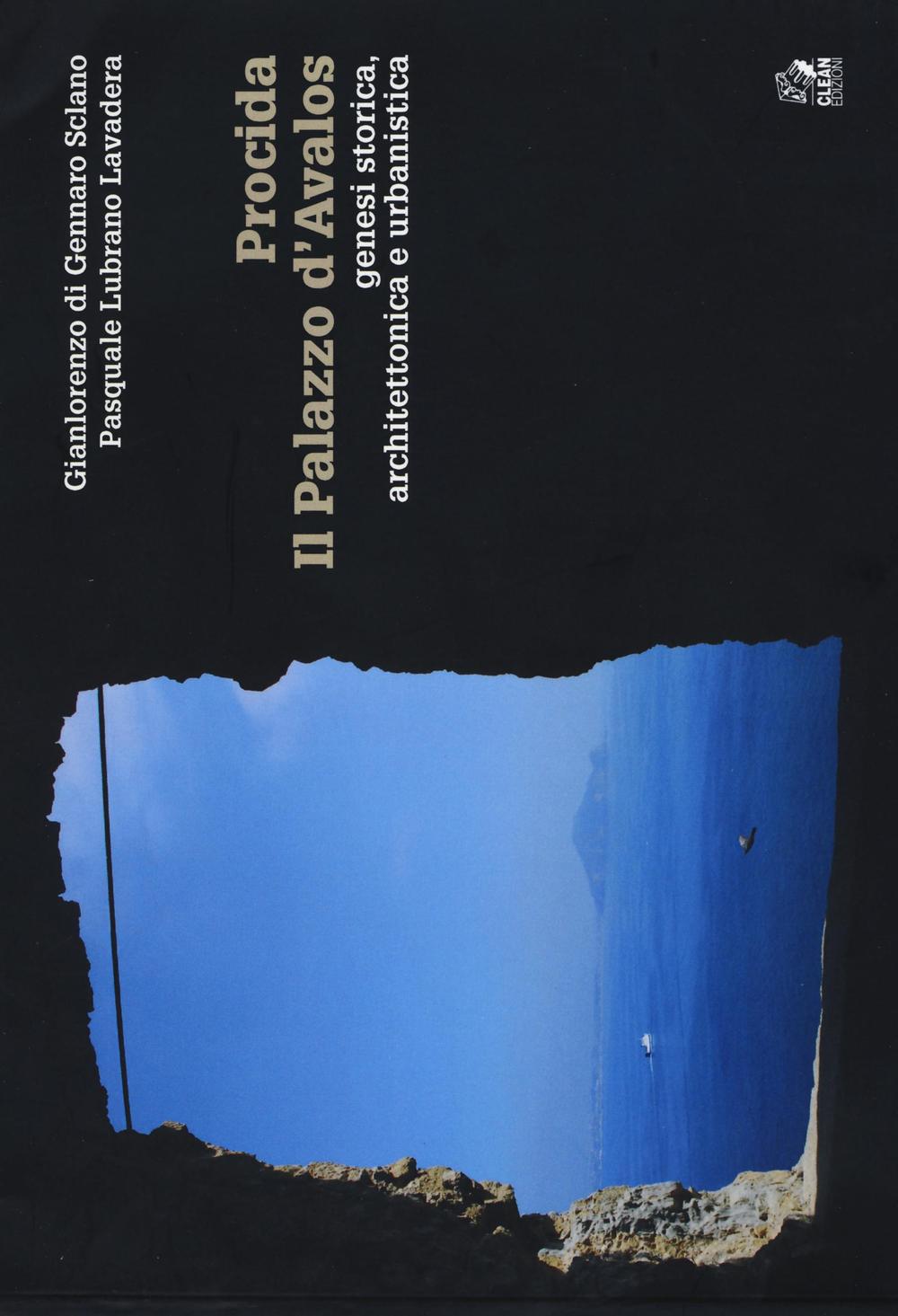 Procida. Il palazzo d'Avalos. Genesi storica, architettonica e urbanistica. Ediz. illustrata