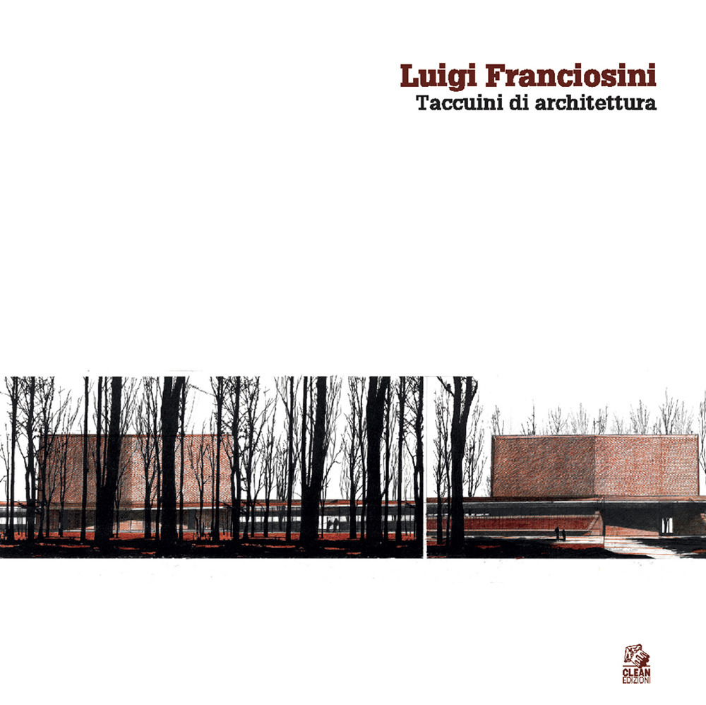 Luigi Franciosini. Taccuini di architettura. Ediz. illustrata