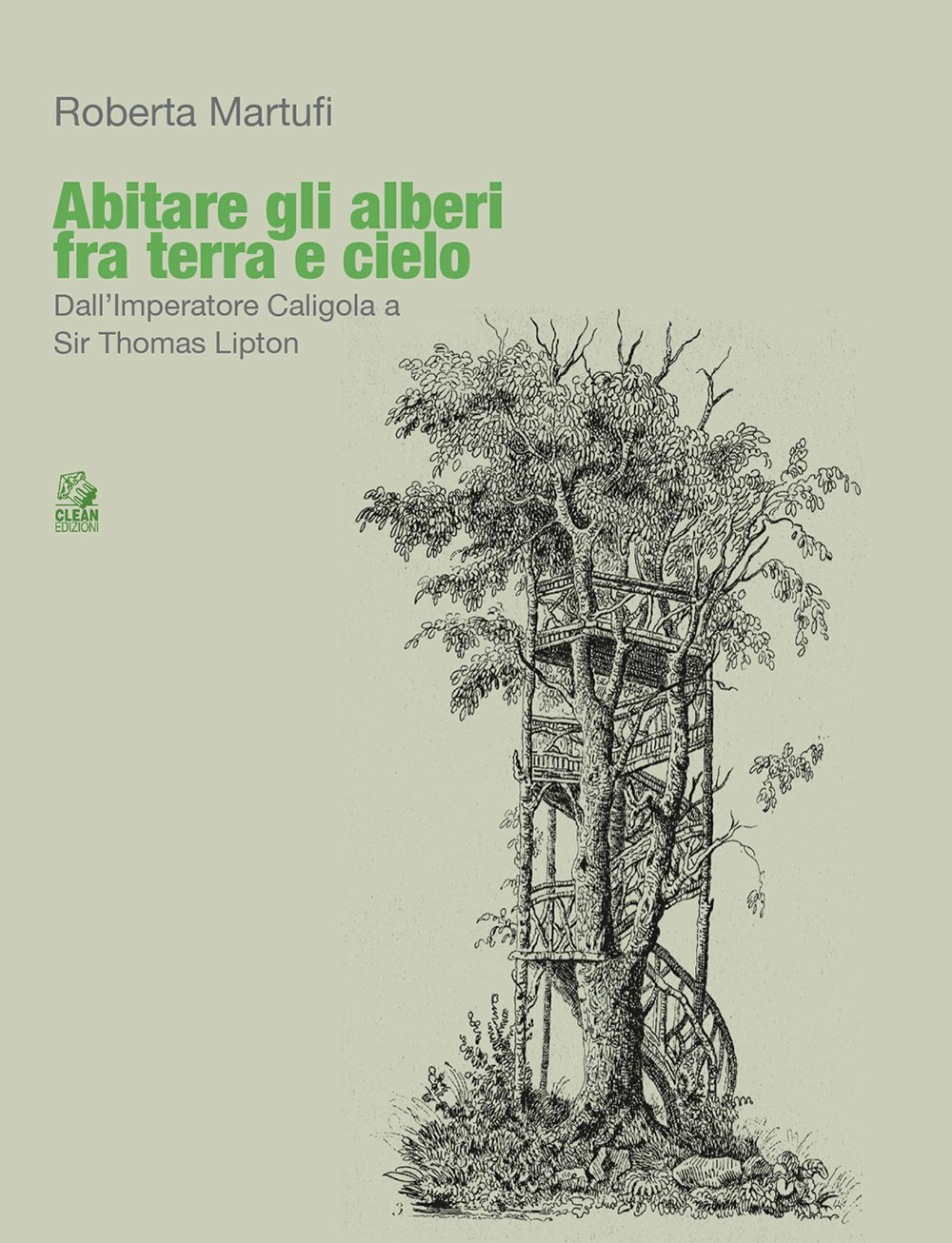 Abitare gli alberi fra terra e cielo. Dall'Imperatore Caligola a Sir Thomas Lipton