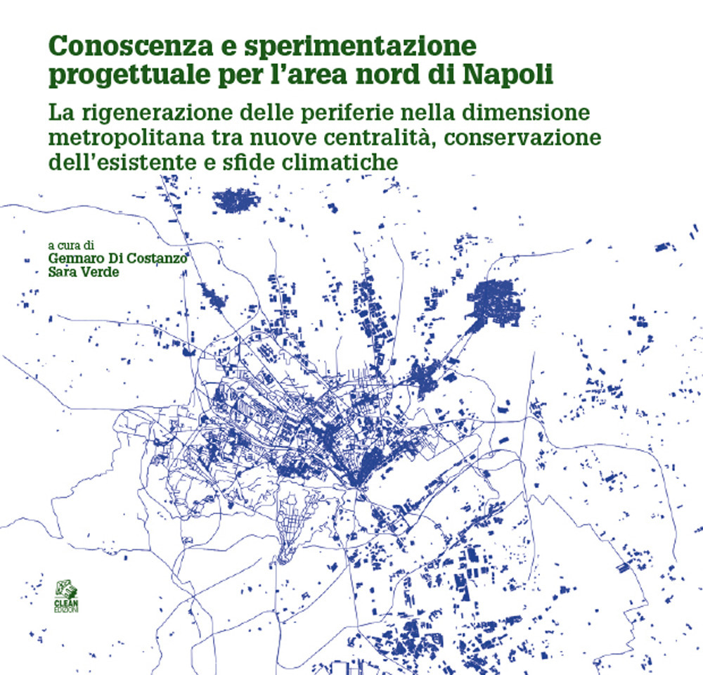 Conoscenza e sperimentazione progettuale per l'area nord di Napoli. La rigenerazione delle periferie nella dimensione metropolitana tra nuove centralità, conservazione dell'esistente e sfide climatiche