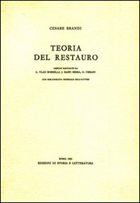 Teoria del restauro. Lezioni raccolte da Licia Vlad Borrelli, JoselitaRaspi Terra, Giovanni Urbani. Ediz. illustrata