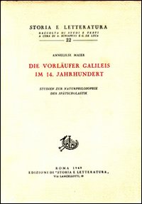 Studien zur Naturphilosophie der Spätscholastik. Vol. 1: Die Vorläufer Galileis im 14 Jahrhundert
