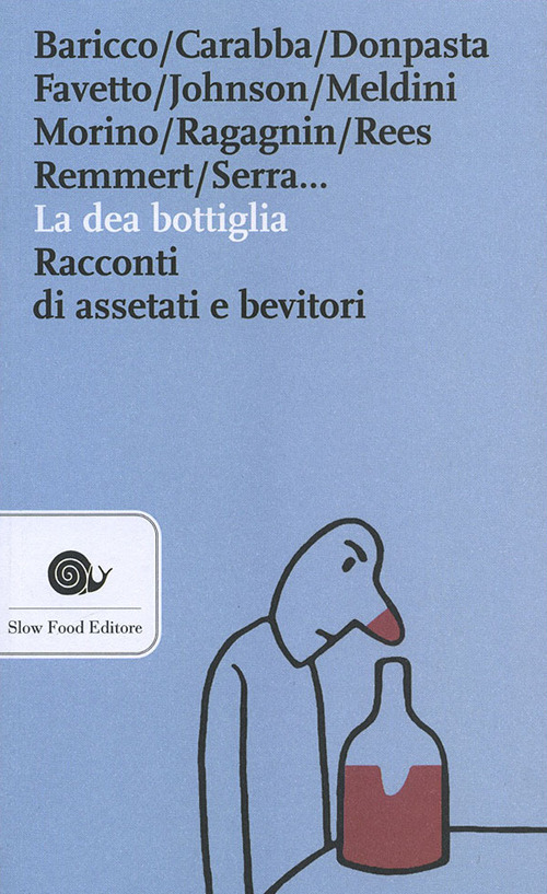 La dea bottiglia. Racconti di assetati e bevitori