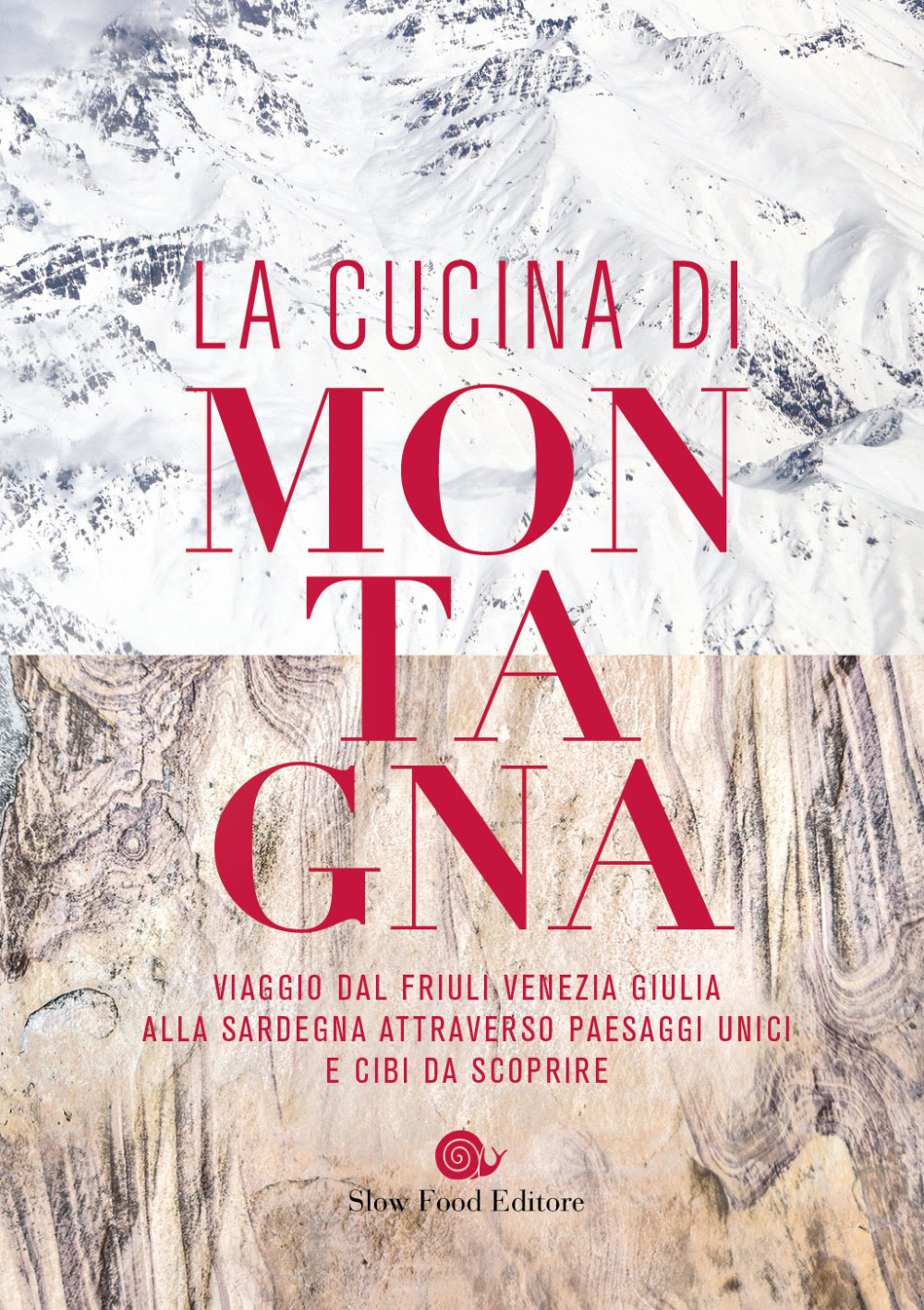 La cucina di montagna. Viaggio dal Friuli Venezia Giulia alla Sardegna attraverso paesaggi unici e cibi da scoprire