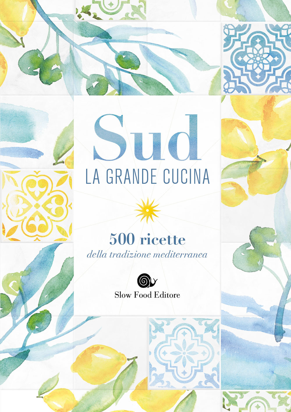 Sud. La grande cucina. 500 ricette della tradizione mediterranea. Ediz. a colori