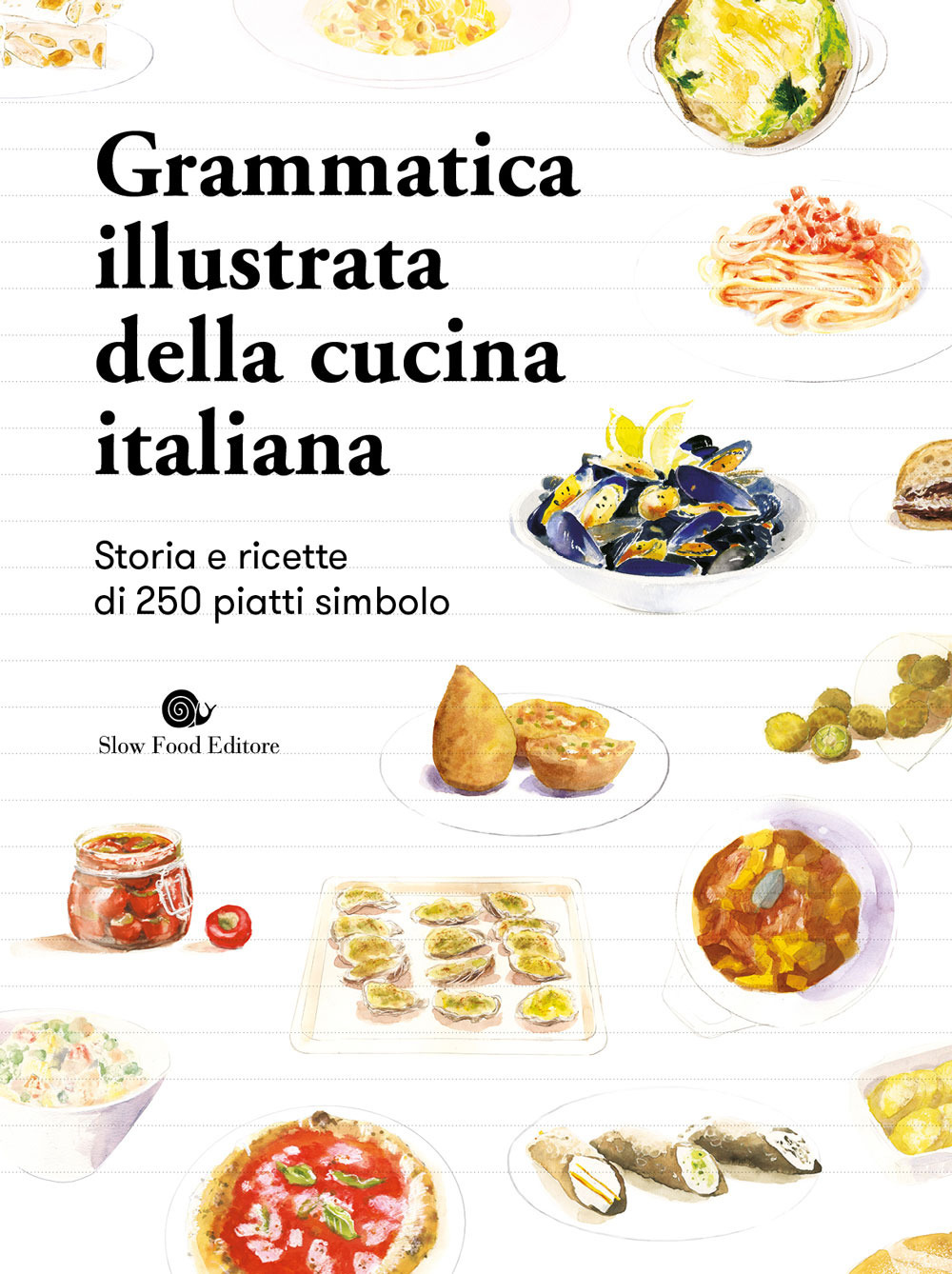 Grammatica illustrata della cucina italiana. Storia e ricette di 250 piatti simbolo