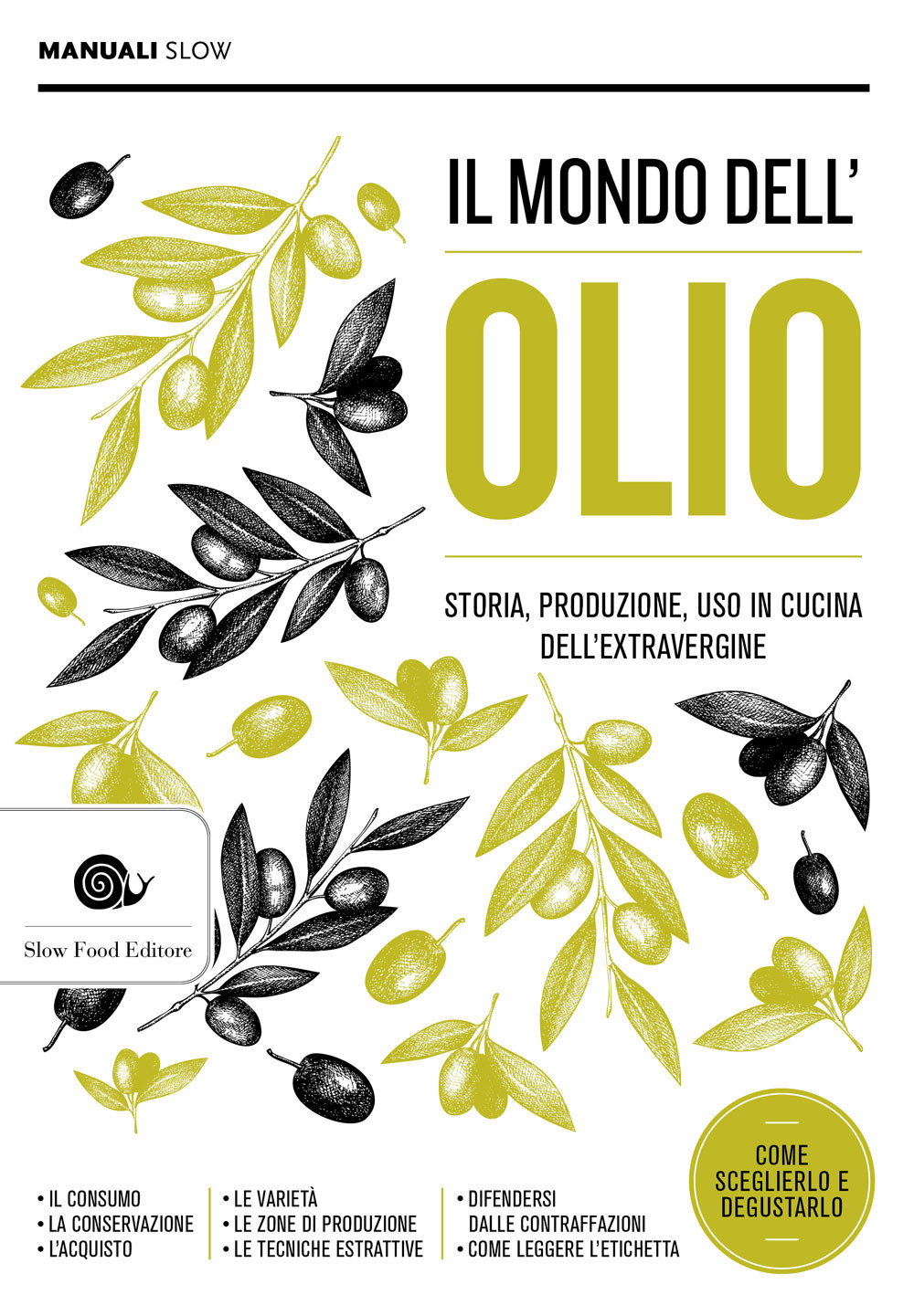 Il mondo dell'olio. Storia, produzione, uso in cucina dell'extravergine. Nuova ediz.