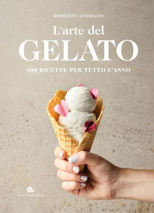 L'arte del gelato. 100 ricette per tutto l'anno