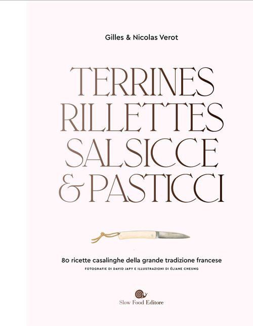 TERRINES RILLETTES SALSICCE E PASTICCI - 80 RICETTE CASALINGHE DELLA GRANDE TRADIZIONE FRANCESE di VEROT G. - VEROT N.