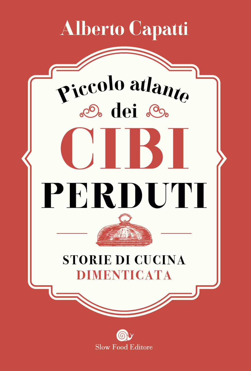 Piccolo atlante dei cibi perduti. Storie di cucina dimenticata