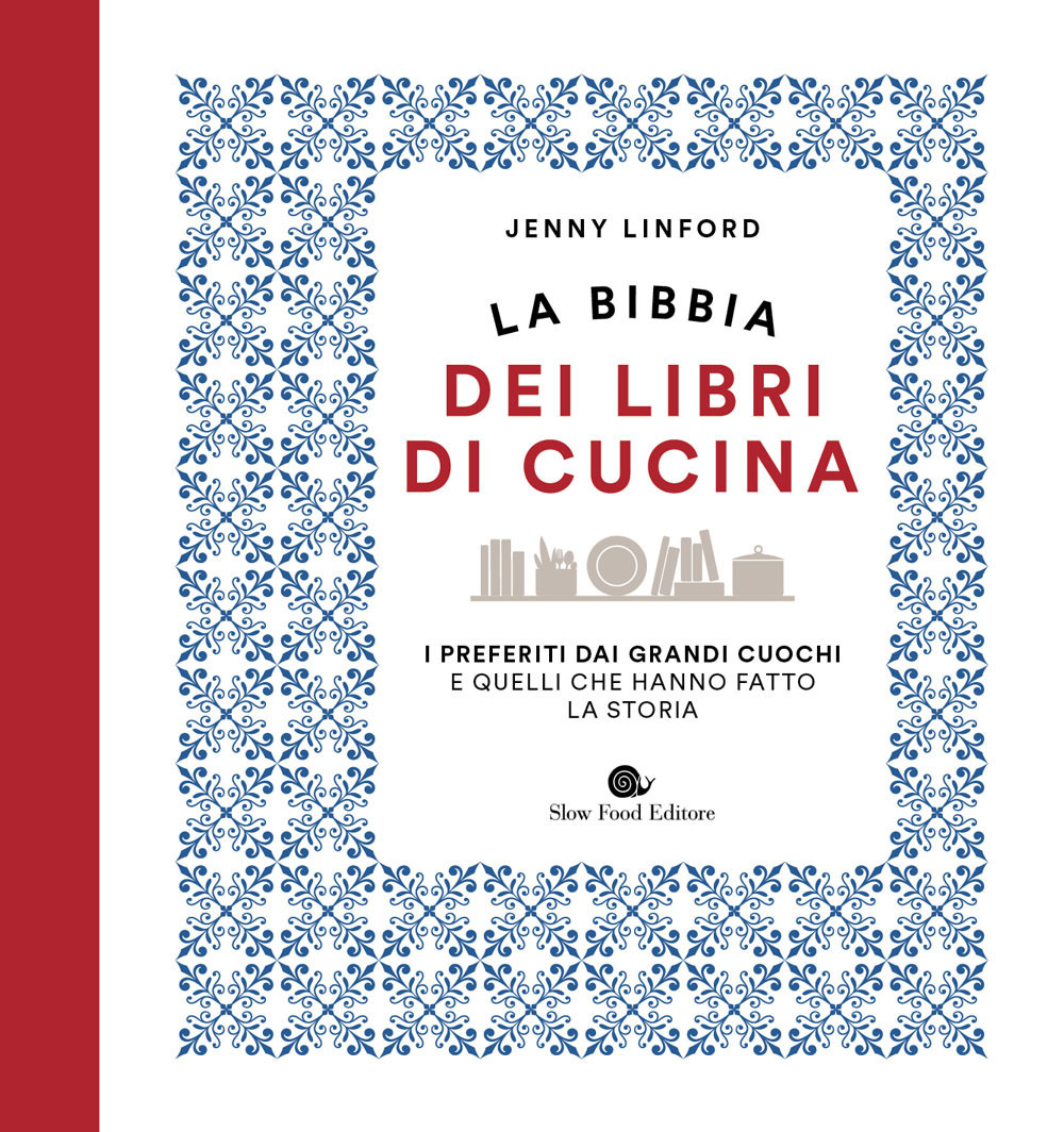 La bibbia dei libri di cucina. I preferiti dai grandi cuochi e quelli che hanno fatto la storia