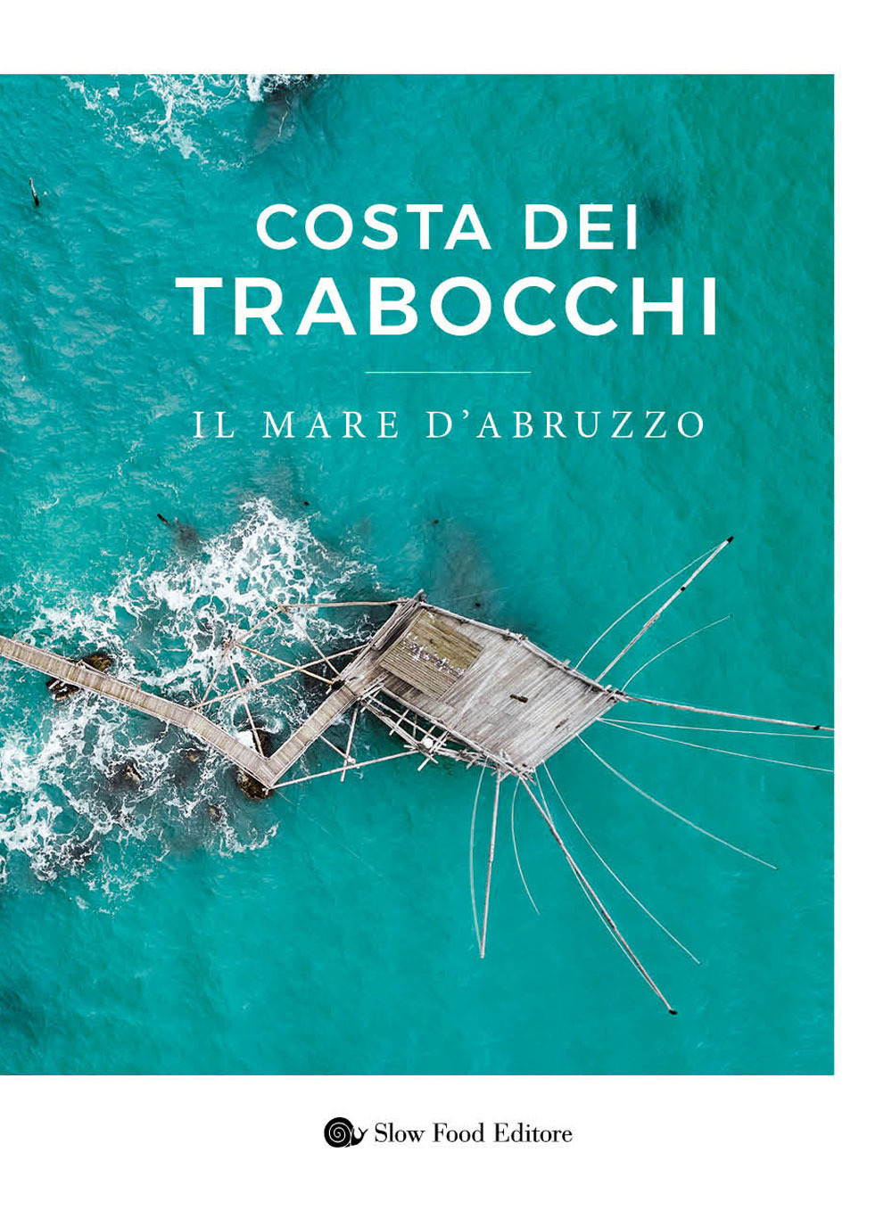 Costa dei Trabocchi. Il mare d'Abruzzo. Ediz. a colori