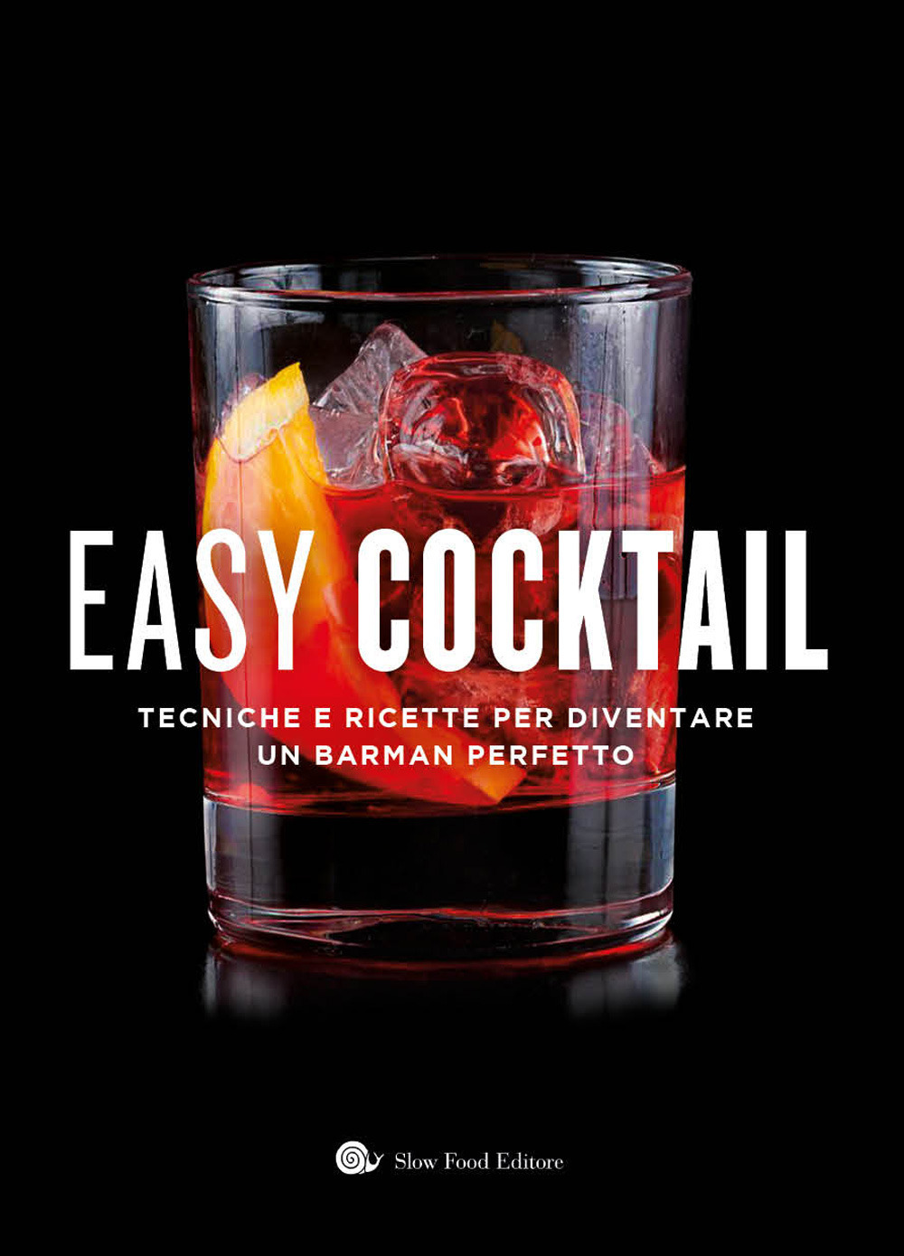 Easy cocktail. Tecniche e ricette per diventare un barman perfetto. Ediz. a colori
