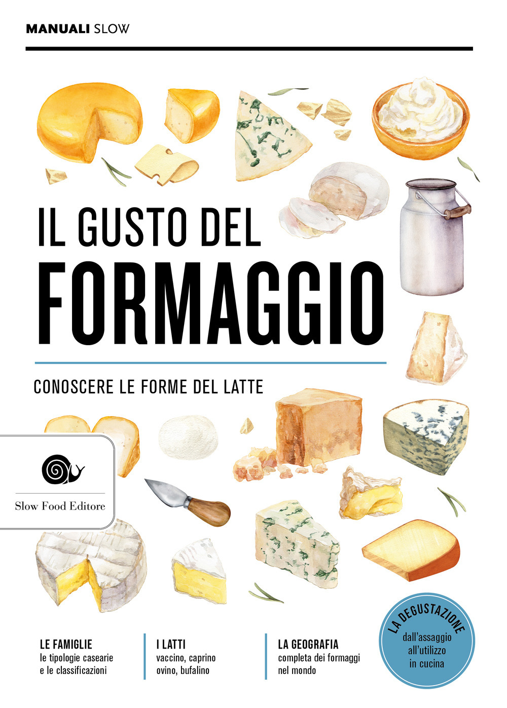 Il gusto del formaggio. Conoscere le forme del latte