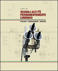 Segnali alti FS permanentemente luminosi. Tipologie. Funzionamento. Tarature. Ediz. illustrata