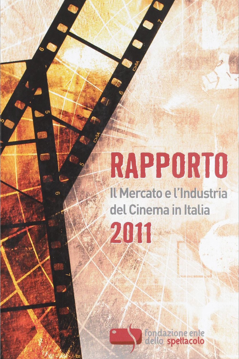 Rapporto 2011. Il mercato e l'industria del cinema in Italia