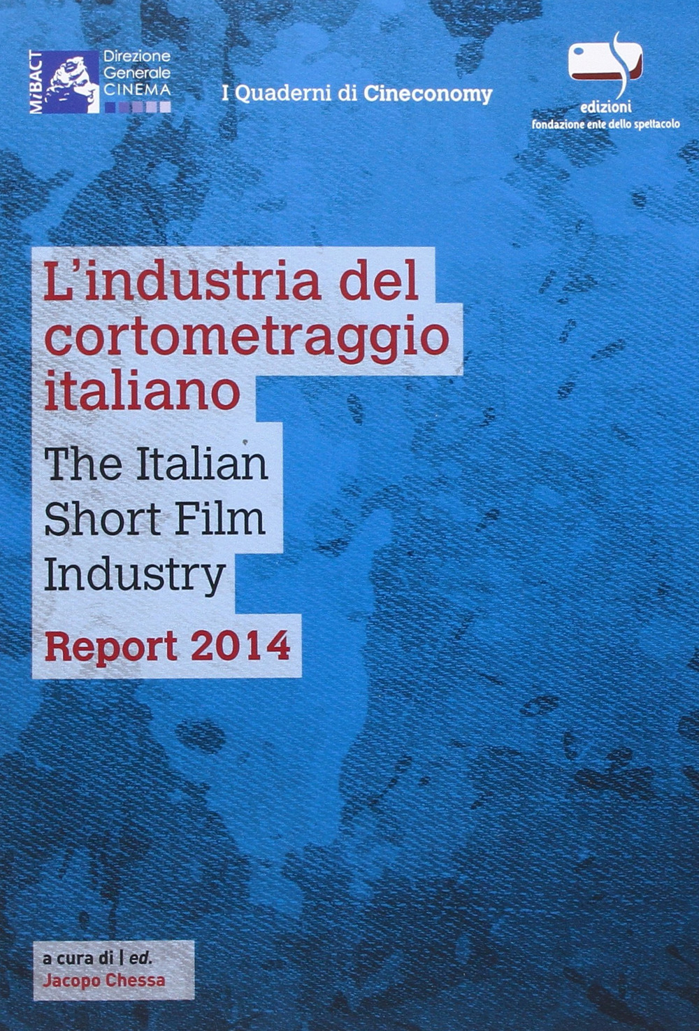 L'industria del cortometraggio italiano-The italian short film industry. Report 2014. Ediz. bilingue