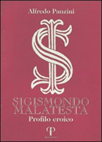 Sigismondo Malatesta. Profilo eroico