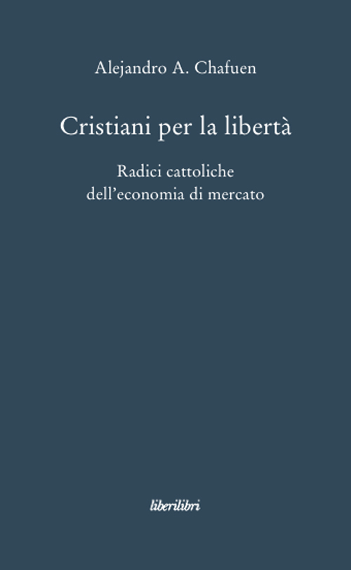 Cristiani per la libertà. Radici cattoliche dell'economia di mercato