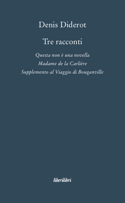 Tre racconti. Questa non è una novella-Madame de la Carlière-Supplemento al viaggio di Bouganville